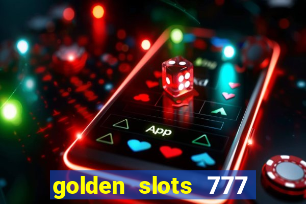 golden slots 777 paga mesmo